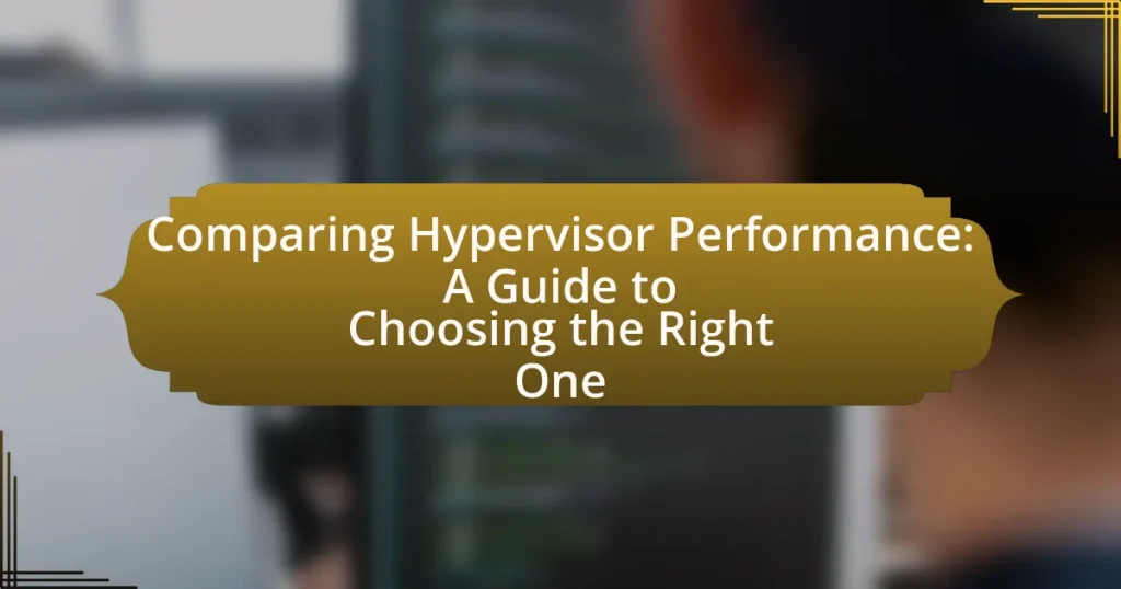Comparing Hypervisor Performance: A Guide to Choosing the Right One