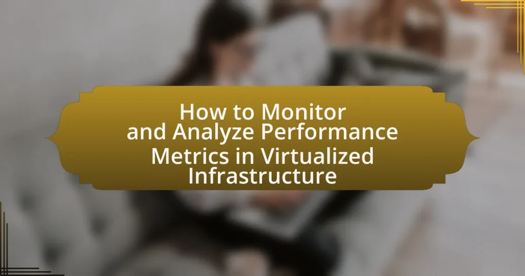 How to Monitor and Analyze Performance Metrics in Virtualized Infrastructure