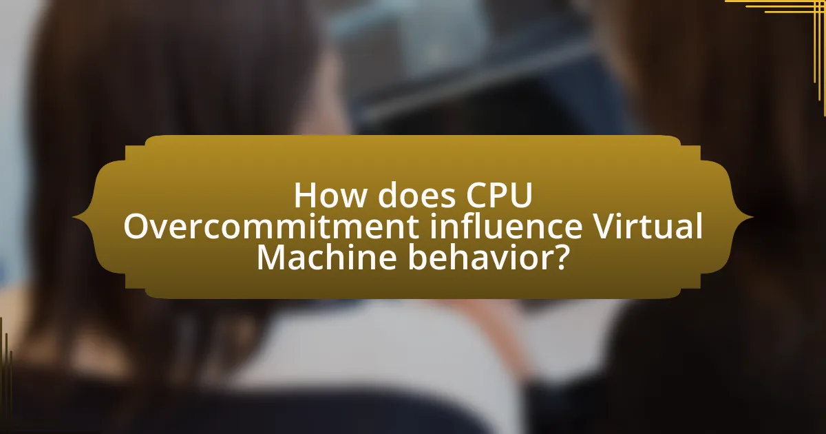 How does CPU Overcommitment influence Virtual Machine behavior?