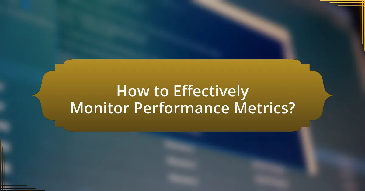 How to Effectively Monitor Performance Metrics?
