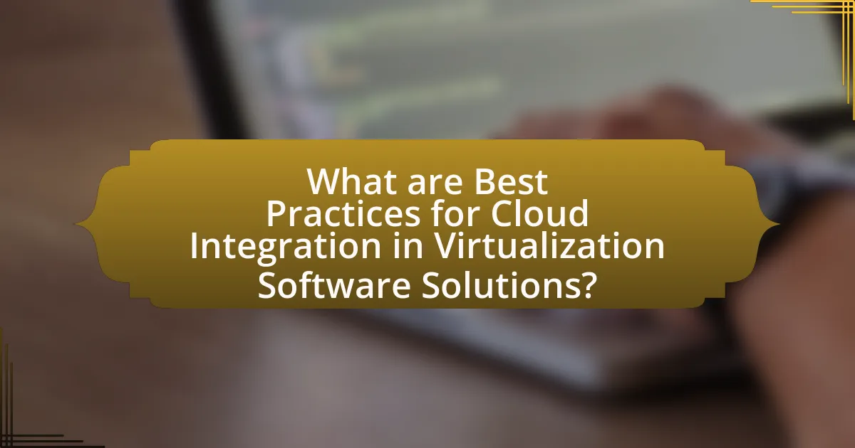 What are Best Practices for Cloud Integration in Virtualization Software Solutions?