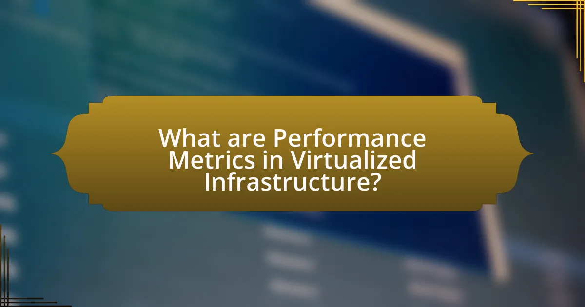 What are Performance Metrics in Virtualized Infrastructure?