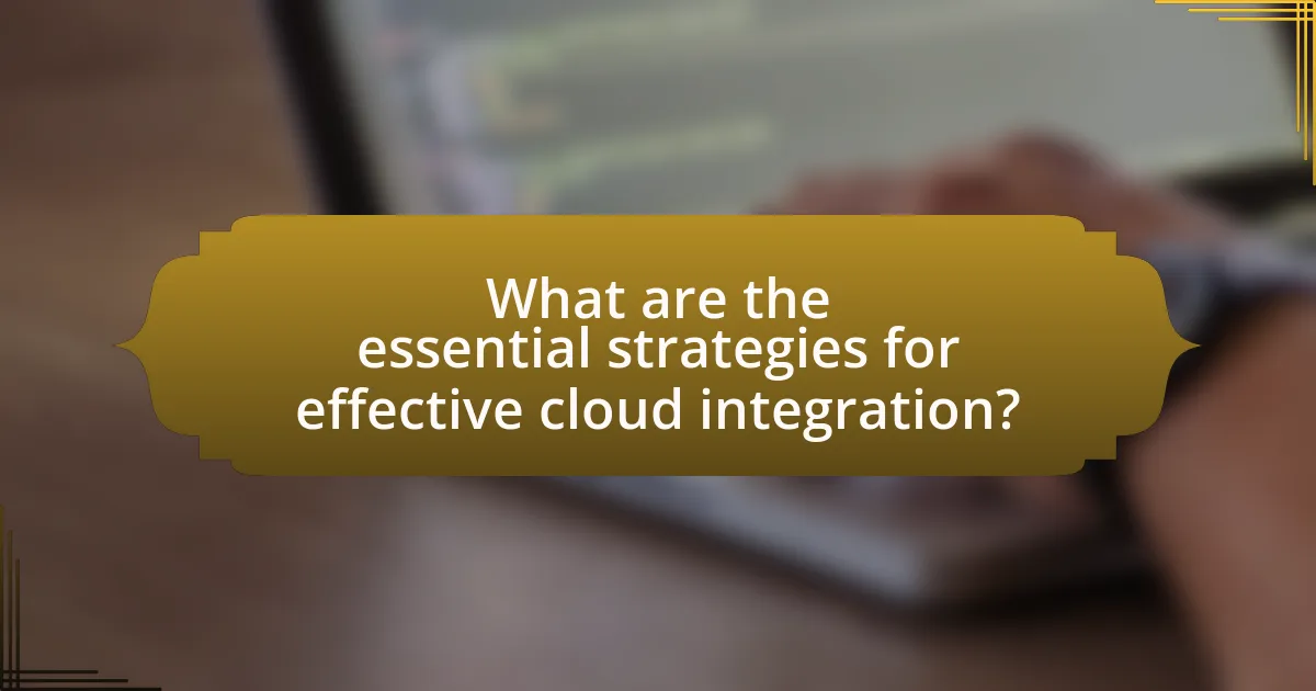 What are the essential strategies for effective cloud integration?