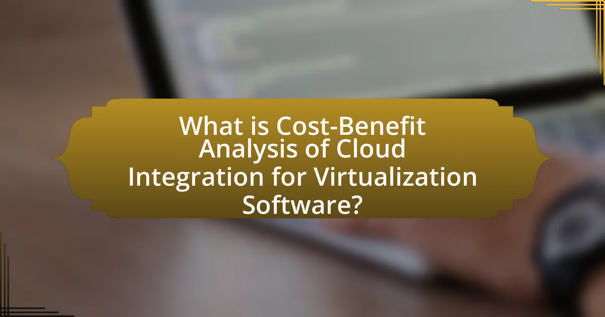 What is Cost-Benefit Analysis of Cloud Integration for Virtualization Software?