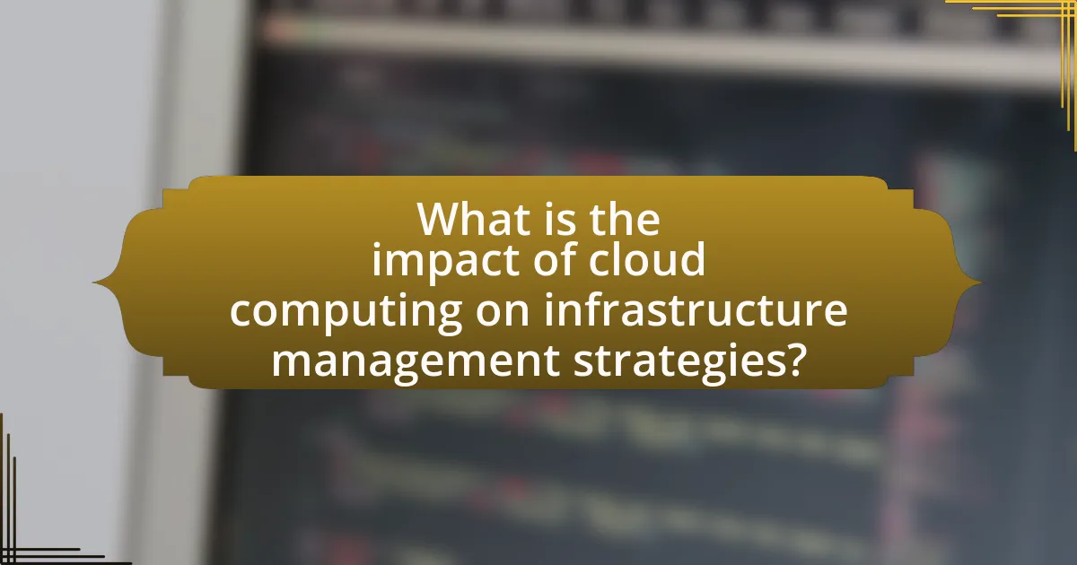 What is the impact of cloud computing on infrastructure management strategies?
