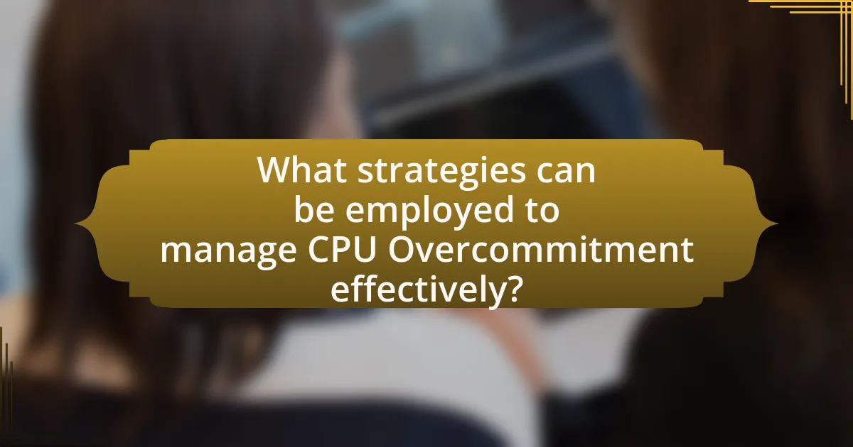 What strategies can be employed to manage CPU Overcommitment effectively?